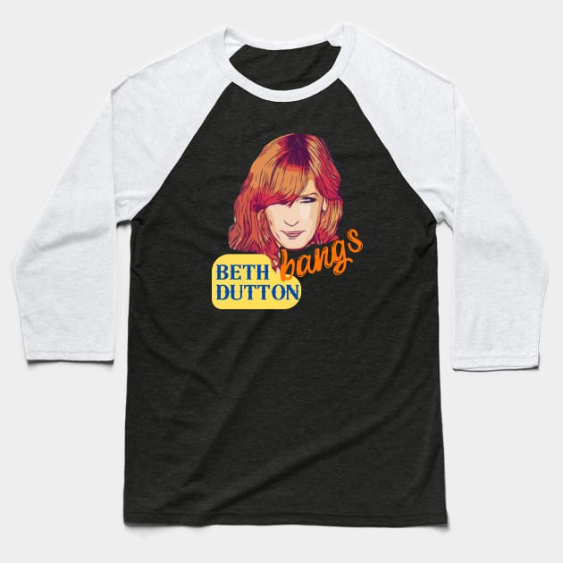 Beth Dutton Bangs Power Baseball T-Shirt by WearablePSA